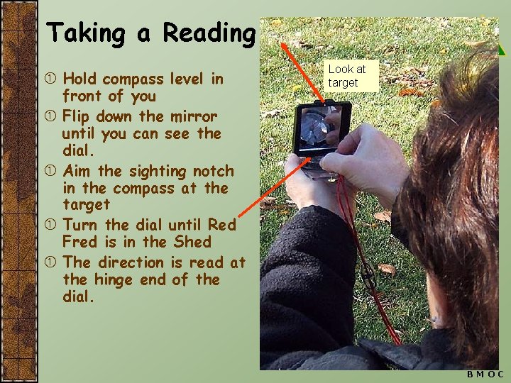 Taking a Reading Hold compass level in front of you Flip down the mirror