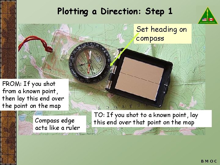 Plotting a Direction: Step 1 Set heading on compass FROM: If you shot from