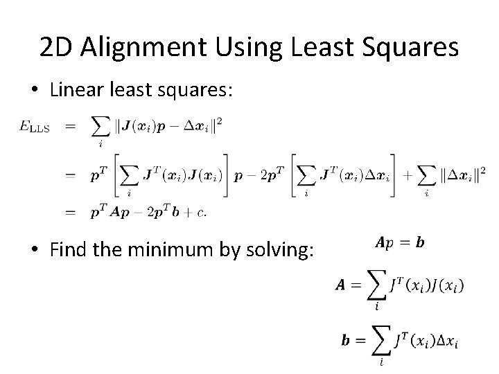 2 D Alignment Using Least Squares • Linear least squares: • Find the minimum