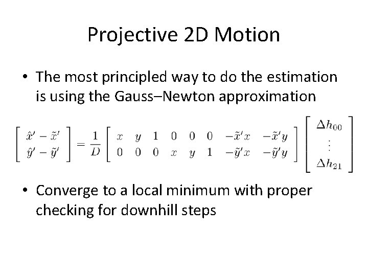Projective 2 D Motion • The most principled way to do the estimation is