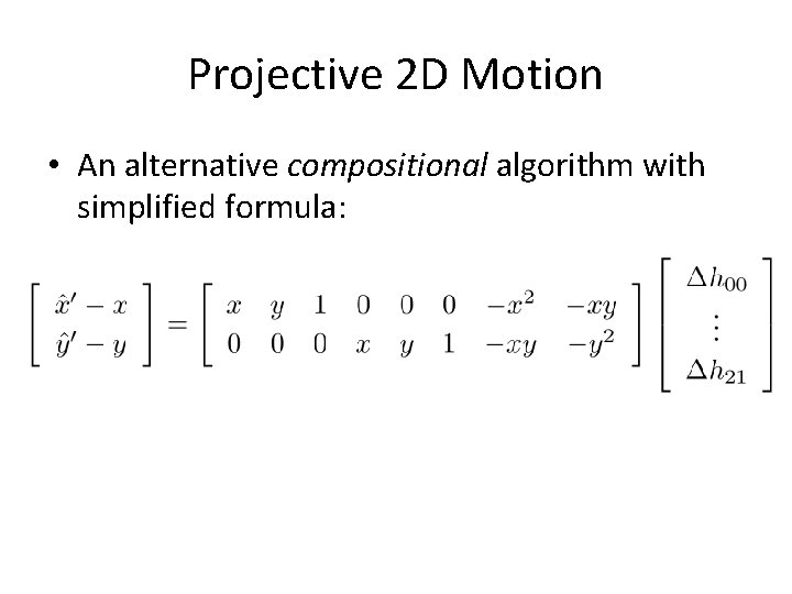 Projective 2 D Motion • An alternative compositional algorithm with simplified formula: 