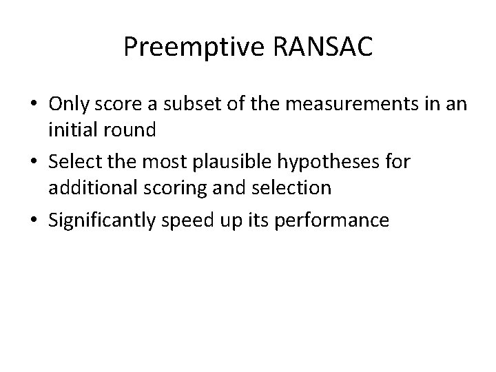 Preemptive RANSAC • Only score a subset of the measurements in an initial round