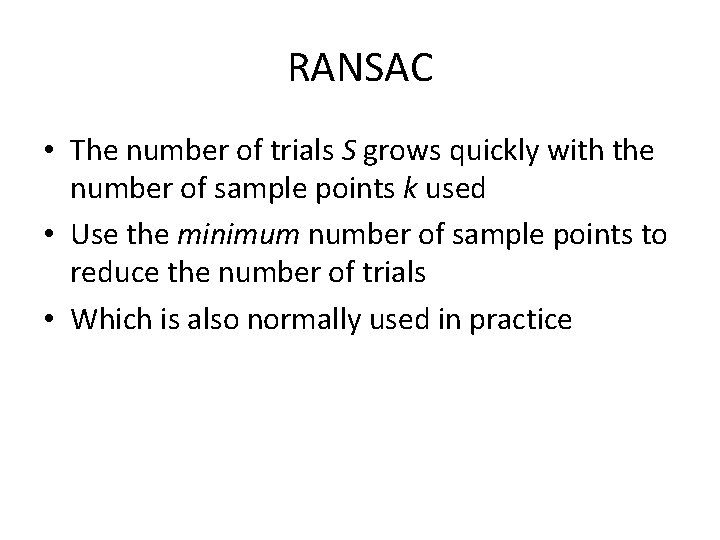 RANSAC • The number of trials S grows quickly with the number of sample