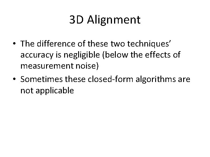 3 D Alignment • The difference of these two techniques’ accuracy is negligible (below