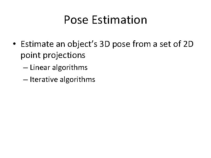 Pose Estimation • Estimate an object’s 3 D pose from a set of 2