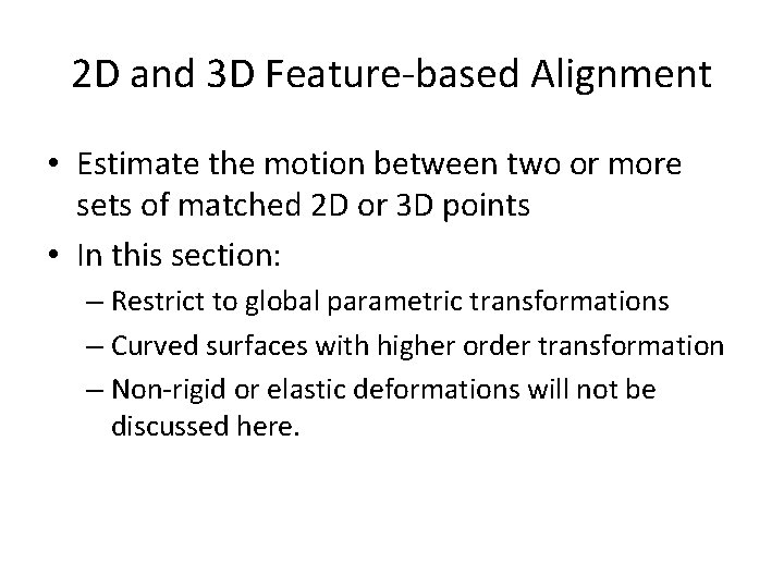 2 D and 3 D Feature-based Alignment • Estimate the motion between two or