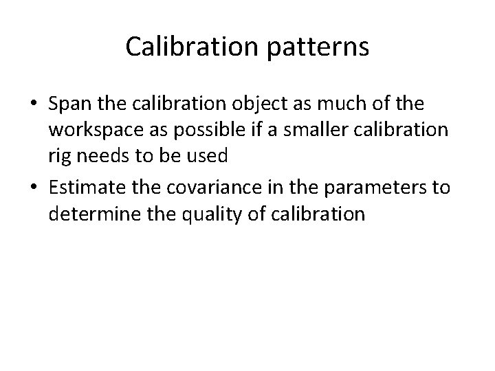 Calibration patterns • Span the calibration object as much of the workspace as possible