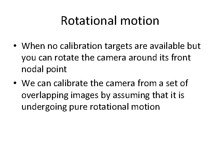 Rotational motion • When no calibration targets are available but you can rotate the