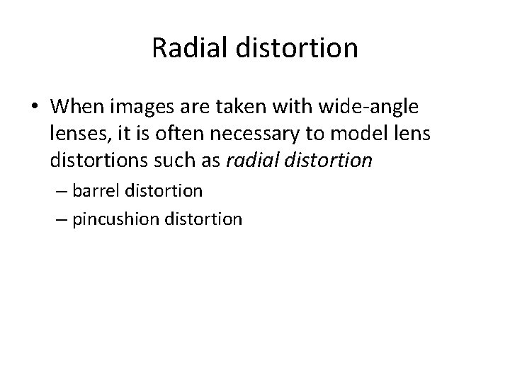 Radial distortion • When images are taken with wide-angle lenses, it is often necessary