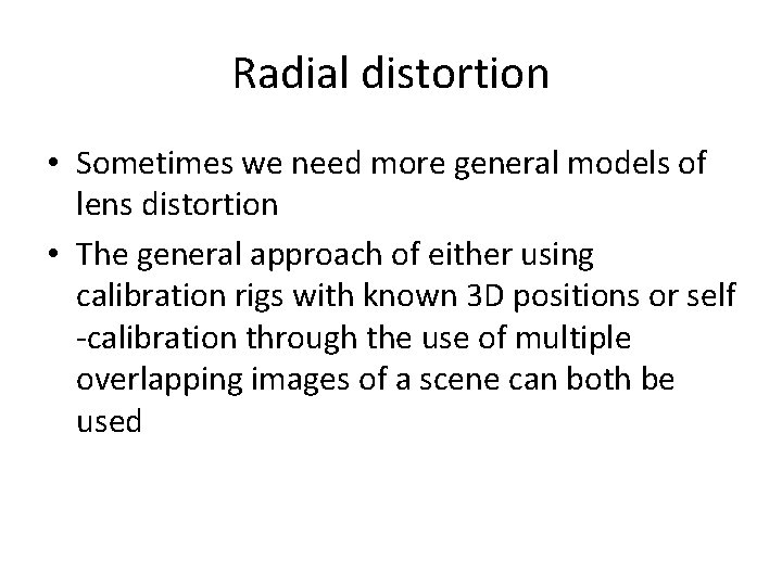 Radial distortion • Sometimes we need more general models of lens distortion • The