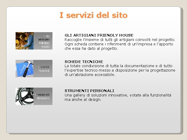 I servizi del sito GLI ARTIGIANI FRIENDLY HOUSE Raccoglie l’insieme di tutti gli artigiani