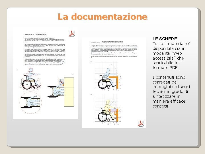 La documentazione LE SCHEDE Tutto il materiale è disponibile sia in modalità “Web accessibile”