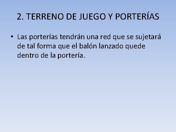 2. TERRENO DE JUEGO Y PORTERÍAS • Las porterías tendrán una red que se