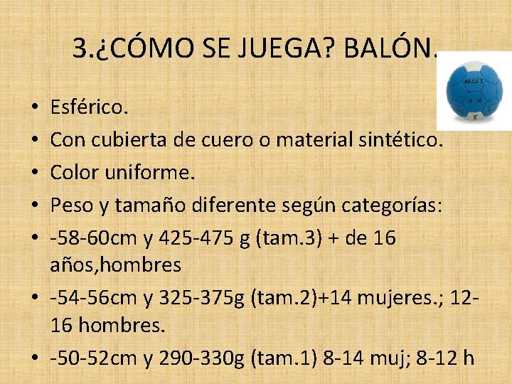 3. ¿CÓMO SE JUEGA? BALÓN. Esférico. Con cubierta de cuero o material sintético. Color