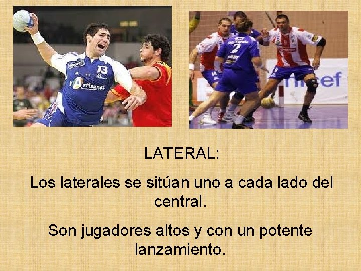 LATERAL: Los laterales se sitúan uno a cada lado del central. Son jugadores altos