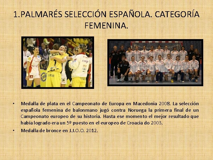 1. PALMARÉS SELECCIÓN ESPAÑOLA. CATEGORÍA FEMENINA. • • Medalla de plata en el Campeonato