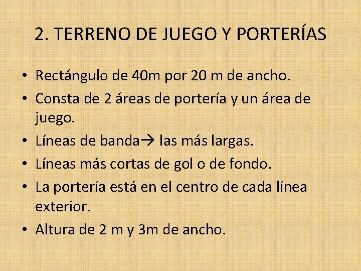 2. TERRENO DE JUEGO Y PORTERÍAS • Rectángulo de 40 m por 20 m
