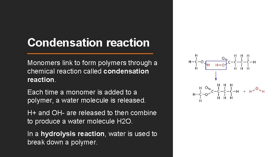 Condensation reaction Monomers link to form polymers through a chemical reaction called condensation reaction.