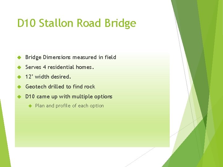 D 10 Stallon Road Bridge Dimensions measured in field Serves 4 residential homes. 12’