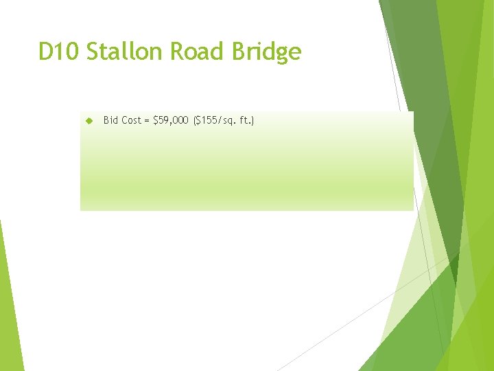 D 10 Stallon Road Bridge Bid Cost = $59, 000 ($155/sq. ft. ) 
