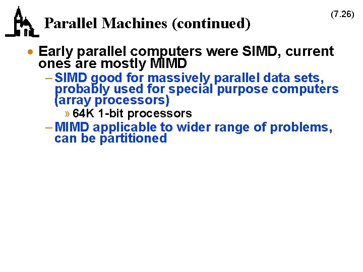 Parallel Machines (continued) (7. 26) · Early parallel computers were SIMD, current ones are