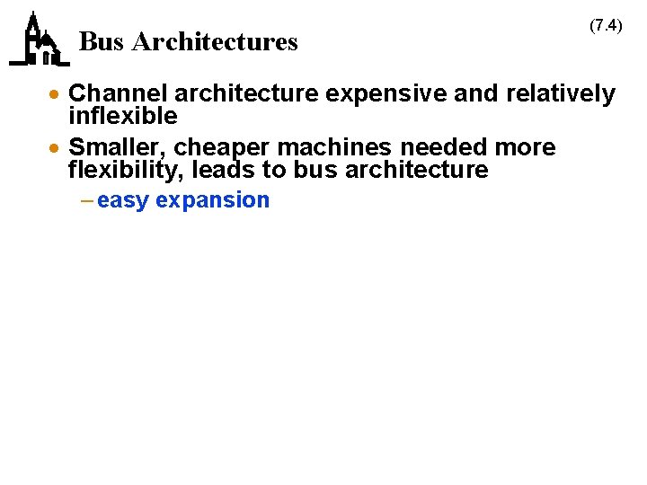 Bus Architectures (7. 4) · Channel architecture expensive and relatively inflexible · Smaller, cheaper