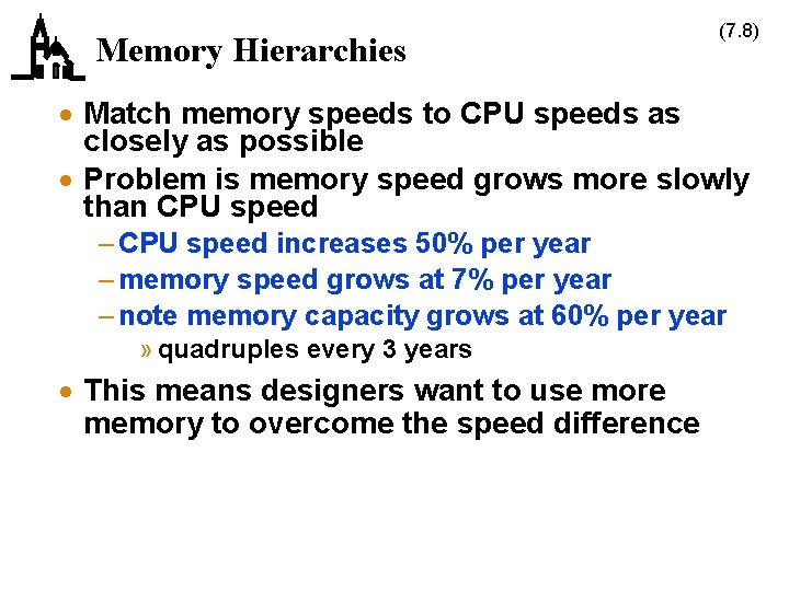 Memory Hierarchies (7. 8) · Match memory speeds to CPU speeds as closely as