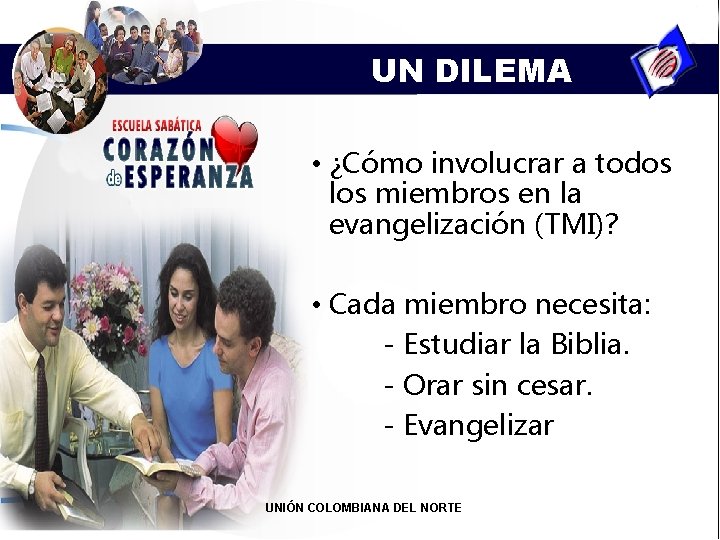 UN DILEMA • ¿Cómo involucrar a todos los miembros en la evangelización (TMI)? •