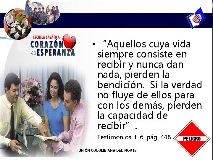  • “Aquellos cuya vida siempre consiste en recibir y nunca dan nada, pierden