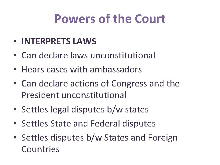 Powers of the Court INTERPRETS LAWS Can declare laws unconstitutional Hears cases with ambassadors