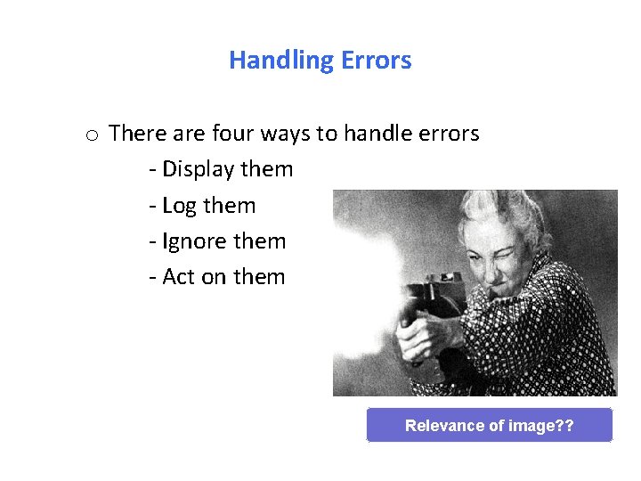 Handling Errors o There are four ways to handle errors - Display them -