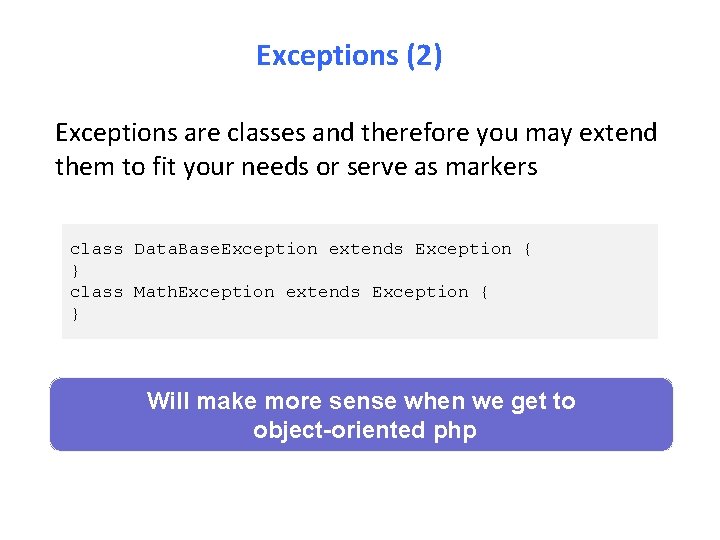 Exceptions (2) Exceptions are classes and therefore you may extend them to fit your