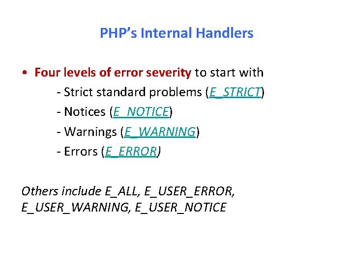 PHP’s Internal Handlers • Four levels of error severity to start with - Strict