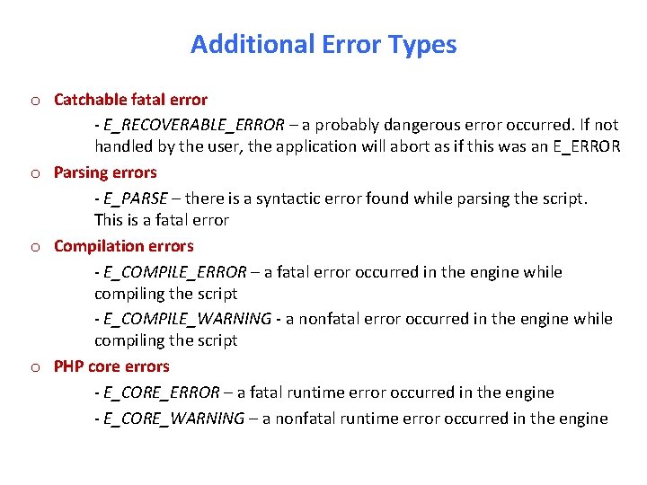 Additional Error Types o Catchable fatal error - E_RECOVERABLE_ERROR – a probably dangerous error