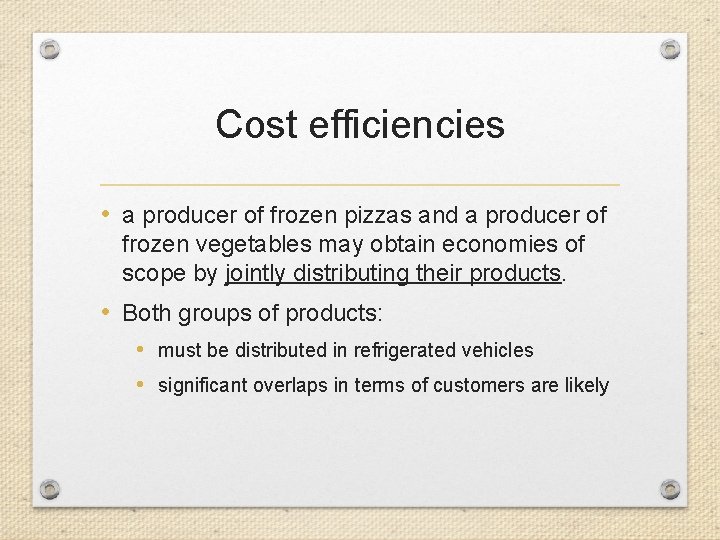 Cost efficiencies • a producer of frozen pizzas and a producer of frozen vegetables