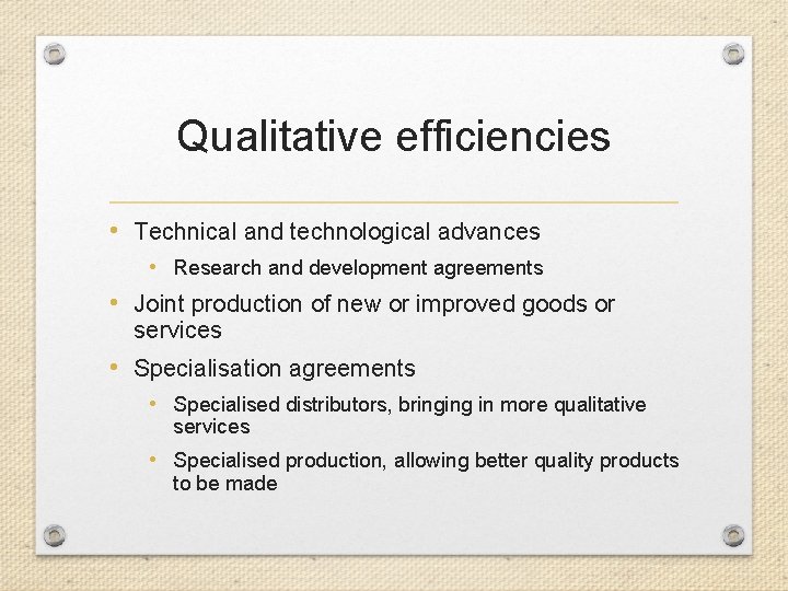Qualitative efficiencies • Technical and technological advances • Research and development agreements • Joint