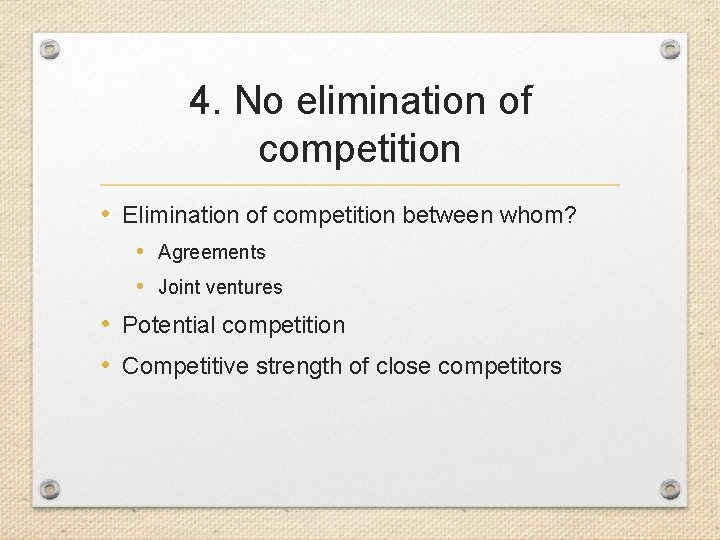 4. No elimination of competition • Elimination of competition between whom? • Agreements •