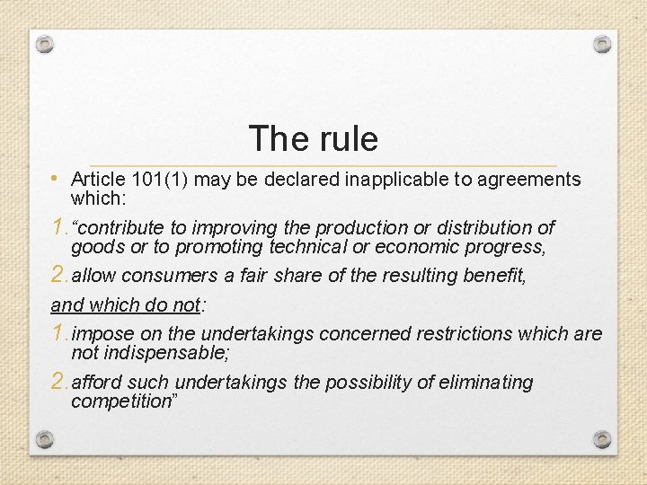The rule • Article 101(1) may be declared inapplicable to agreements which: 1. “contribute