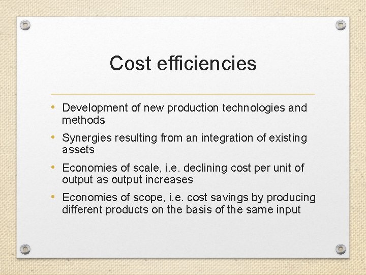 Cost efficiencies • Development of new production technologies and methods • Synergies resulting from
