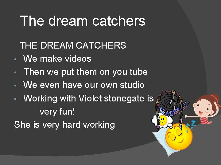 The dream catchers THE DREAM CATCHERS • We make videos • Then we put