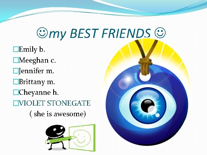  my BEST FRIENDS �Emily b. �Meeghan c. �Jennifer m. �Brittany m. �Cheyanne h.