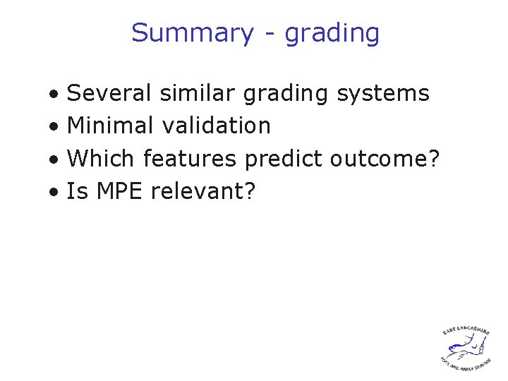 Summary - grading • Several similar grading systems • Minimal validation • Which features