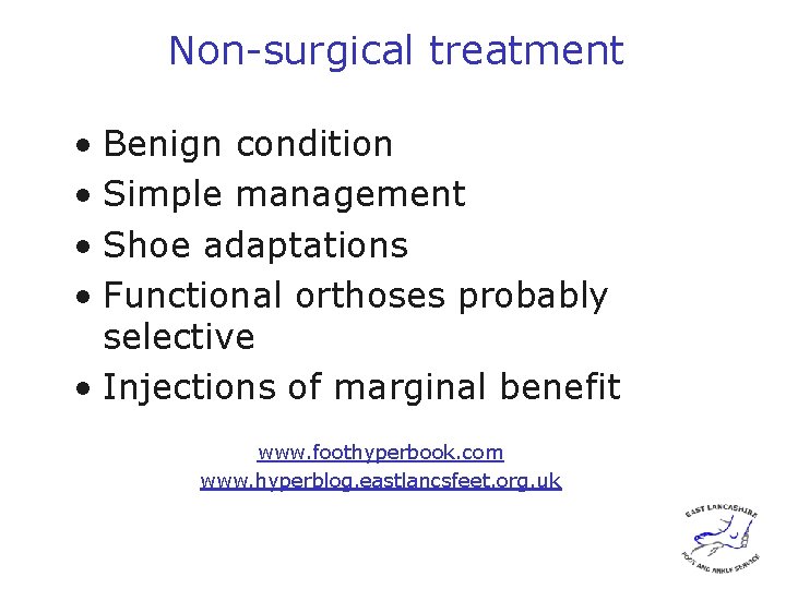 Non-surgical treatment • Benign condition • Simple management • Shoe adaptations • Functional orthoses