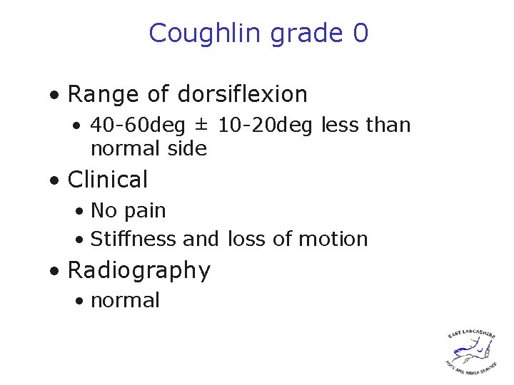 Coughlin grade 0 • Range of dorsiflexion • 40 -60 deg ± 10 -20