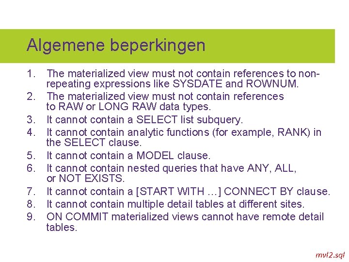 Algemene beperkingen 1. The materialized view must not contain references to nonrepeating expressions like