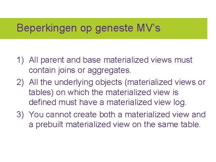 Beperkingen op geneste MV’s 1) All parent and base materialized views must contain joins