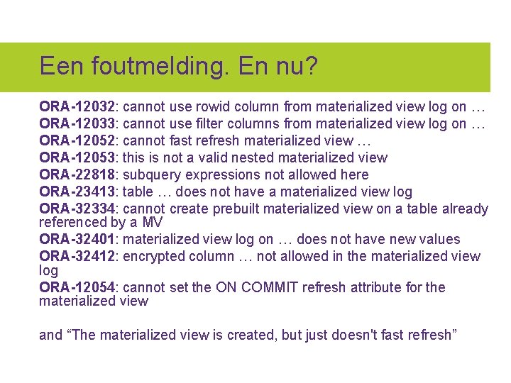 Een foutmelding. En nu? ORA-12032: cannot use rowid column from materialized view log on