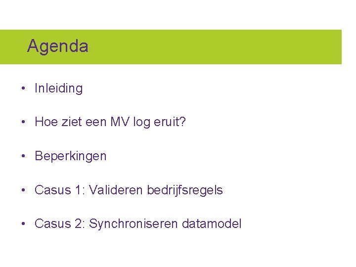 Agenda • Inleiding • Hoe ziet een MV log eruit? • Beperkingen • Casus