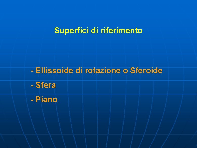 Superfici di riferimento - Ellissoide di rotazione o Sferoide - Sfera - Piano 