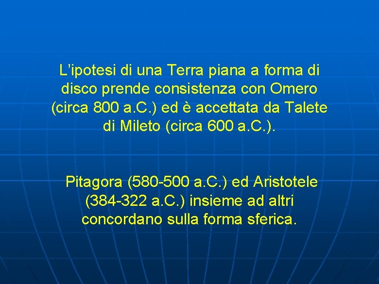 L’ipotesi di una Terra piana a forma di disco prende consistenza con Omero (circa